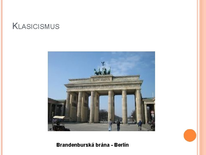 KLASICISMUS Brandenburská brána - Berlín 