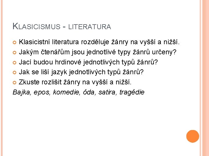 KLASICISMUS - LITERATURA Klasicistní literatura rozděluje žánry na vyšší a nižší. Jakým čtenářům jsou