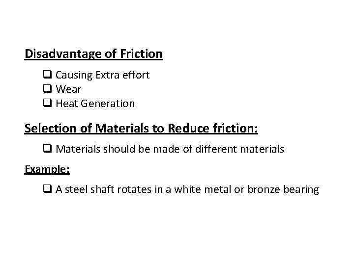 Disadvantage of Friction q Causing Extra effort q Wear q Heat Generation Selection of