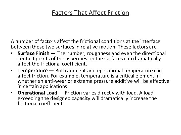 Factors That Affect Friction A number of factors affect the frictional conditions at the