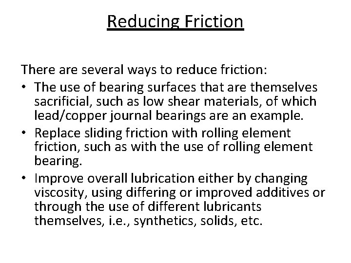 Reducing Friction There are several ways to reduce friction: • The use of bearing