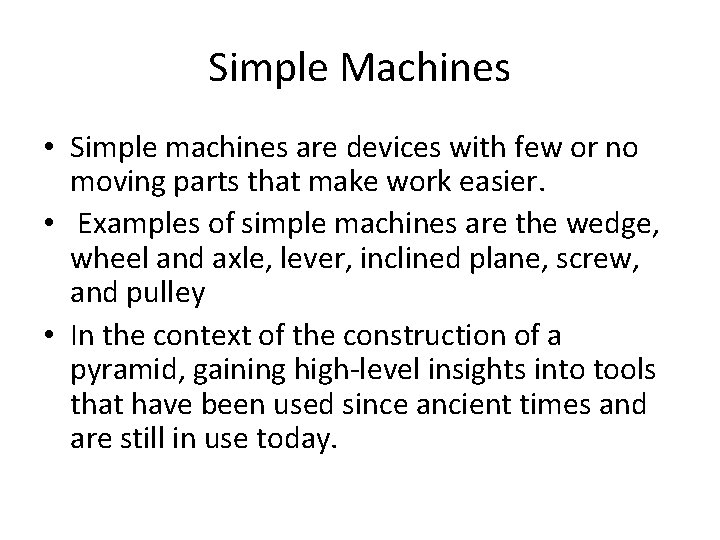 Simple Machines • Simple machines are devices with few or no moving parts that