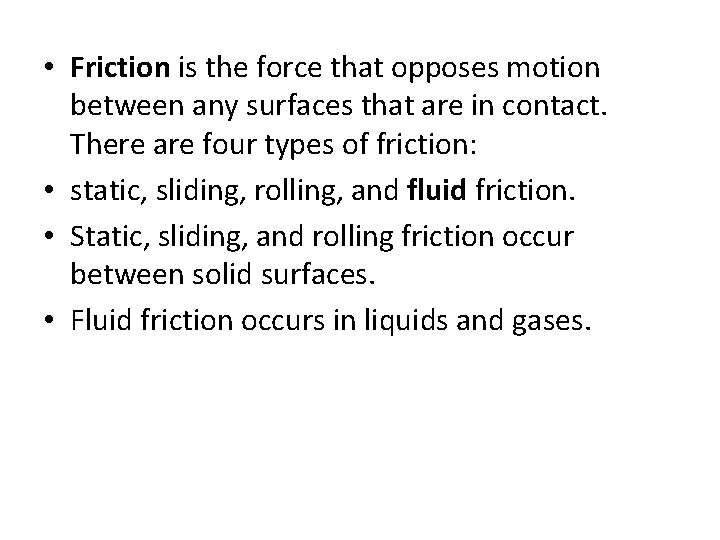  • Friction is the force that opposes motion between any surfaces that are