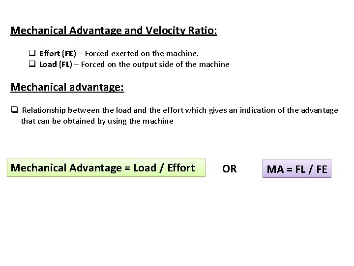 Mechanical Advantage and Velocity Ratio: q Effort (FE) – Forced exerted on the machine.