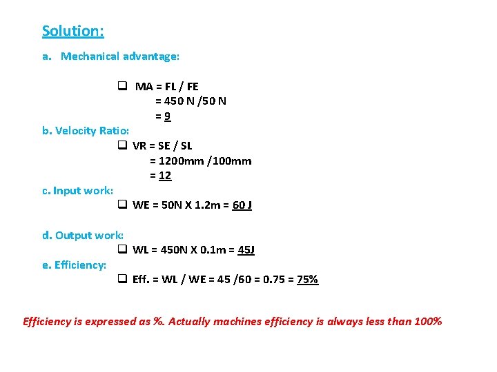 Solution: a. Mechanical advantage: q MA = FL / FE = 450 N /50