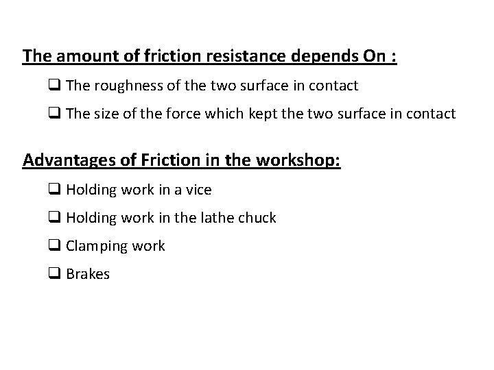 The amount of friction resistance depends On : q The roughness of the two