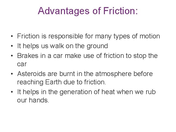 Advantages of Friction: • Friction is responsible for many types of motion • It