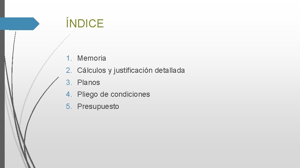 ÍNDICE 1. Memoria 2. Cálculos y justificación detallada 3. Planos 4. Pliego de condiciones