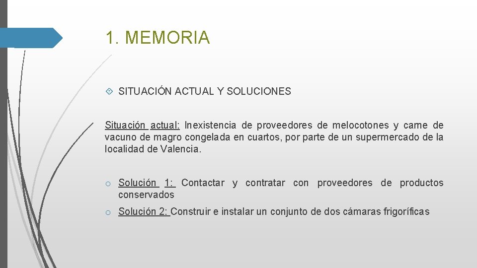 1. MEMORIA SITUACIÓN ACTUAL Y SOLUCIONES Situación actual: Inexistencia de proveedores de melocotones y