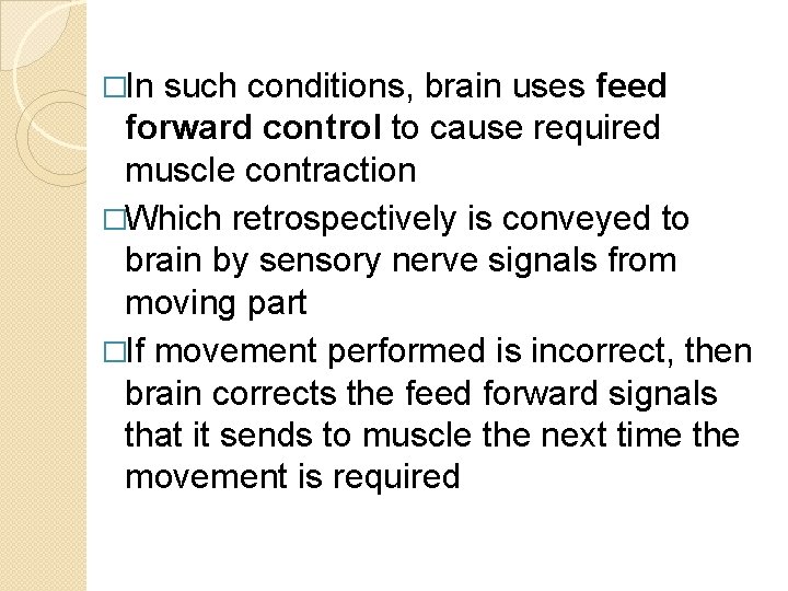 �In such conditions, brain uses feed forward control to cause required muscle contraction �Which �In such conditions, brain uses feed forward control to cause required muscle contraction �Which