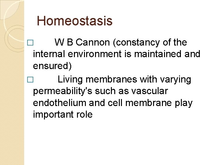 Homeostasis W B Cannon (constancy of the internal environment is maintained and ensured) �