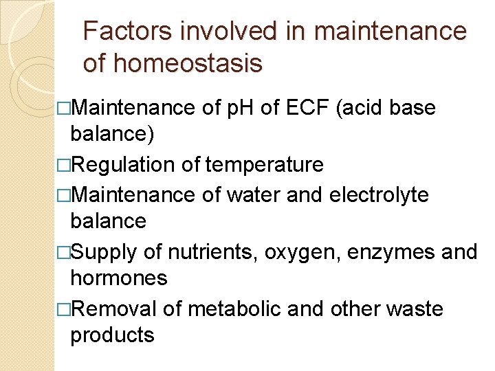 Factors involved in maintenance of homeostasis �Maintenance of p. H of ECF (acid base