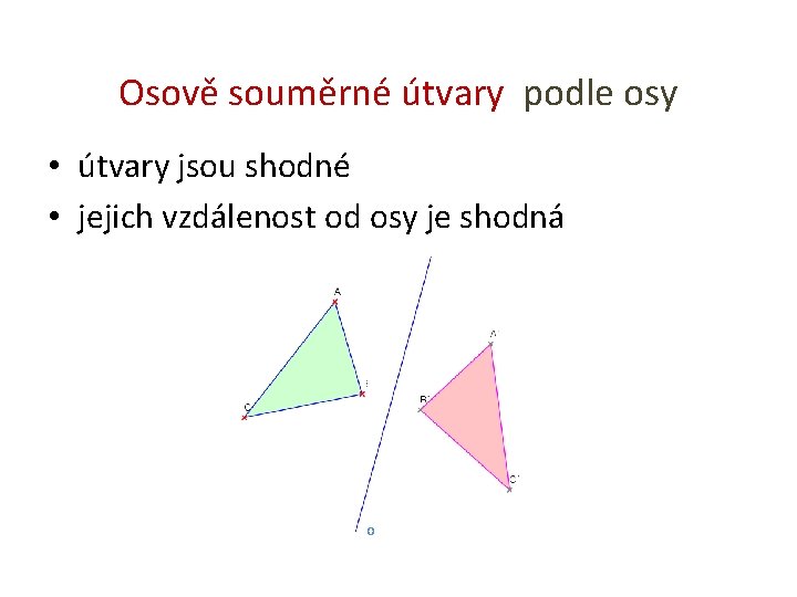 Osově souměrné útvary podle osy • útvary jsou shodné • jejich vzdálenost od osy