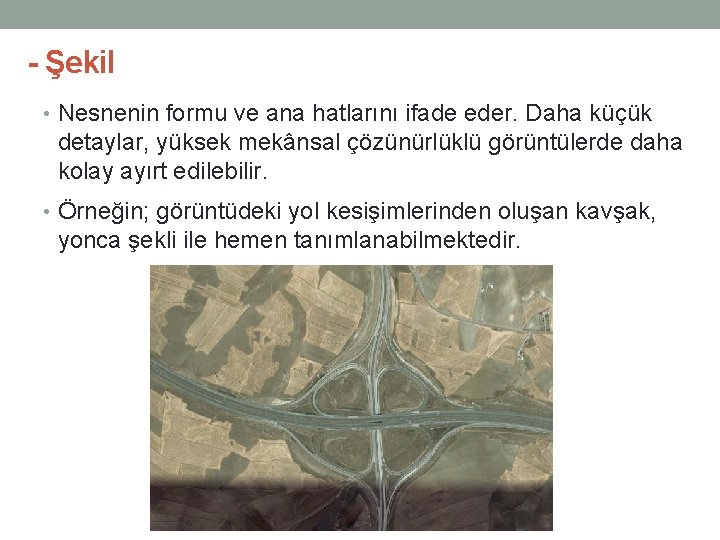 - Şekil • Nesnenin formu ve ana hatlarını ifade eder. Daha küçük detaylar, yüksek