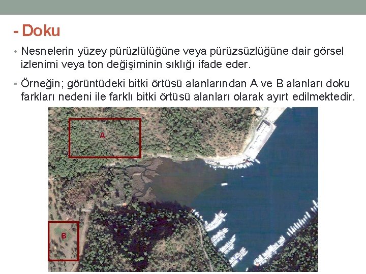 - Doku • Nesnelerin yüzey pürüzlülüğüne veya pürüzsüzlüğüne dair görsel izlenimi veya ton değişiminin