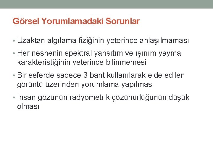 Görsel Yorumlamadaki Sorunlar • Uzaktan algılama fiziğinin yeterince anlaşılmaması • Her nesnenin spektral yansıtım