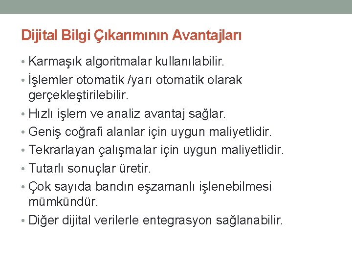 Dijital Bilgi Çıkarımının Avantajları • Karmaşık algoritmalar kullanılabilir. • İşlemler otomatik /yarı otomatik olarak