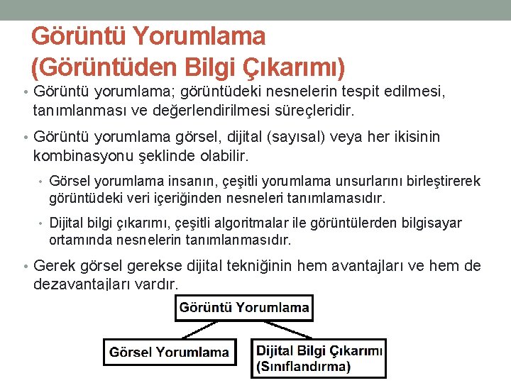 Görüntü Yorumlama (Görüntüden Bilgi Çıkarımı) • Görüntü yorumlama; görüntüdeki nesnelerin tespit edilmesi, tanımlanması ve