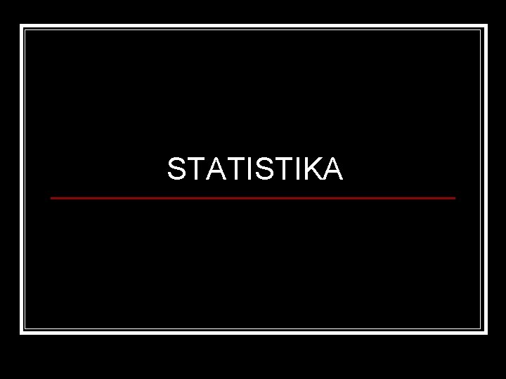 STATISTIKA STATISTIKA
