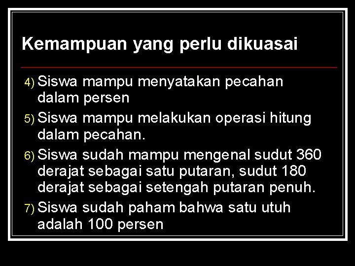 Kemampuan yang perlu dikuasai 4) Siswa mampu menyatakan pecahan dalam persen 5) Siswa mampu Kemampuan yang perlu dikuasai 4) Siswa mampu menyatakan pecahan dalam persen 5) Siswa mampu