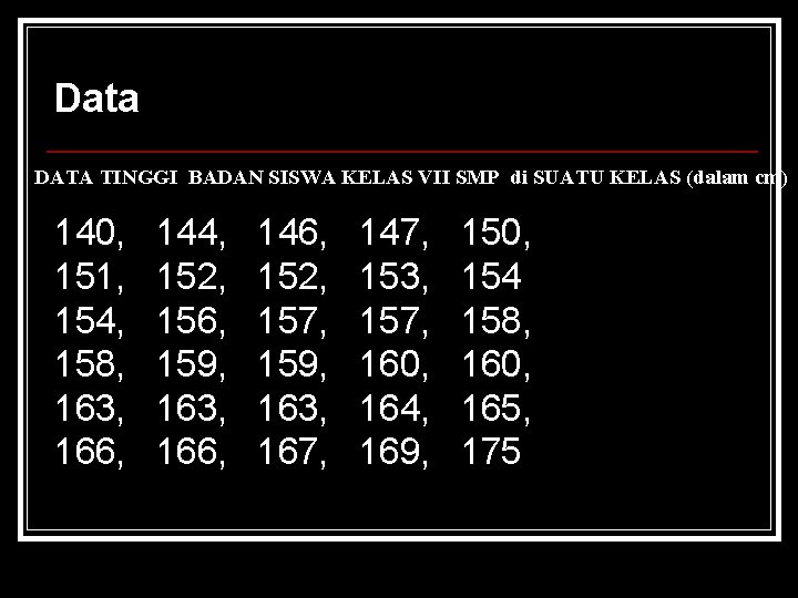 Data DATA TINGGI BADAN SISWA KELAS VII SMP di SUATU KELAS (dalam cm) 140, Data DATA TINGGI BADAN SISWA KELAS VII SMP di SUATU KELAS (dalam cm) 140,