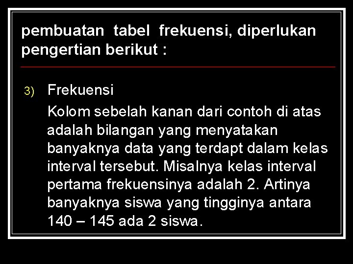 pembuatan tabel frekuensi, diperlukan pengertian berikut : 3) Frekuensi Kolom sebelah kanan dari contoh pembuatan tabel frekuensi, diperlukan pengertian berikut : 3) Frekuensi Kolom sebelah kanan dari contoh