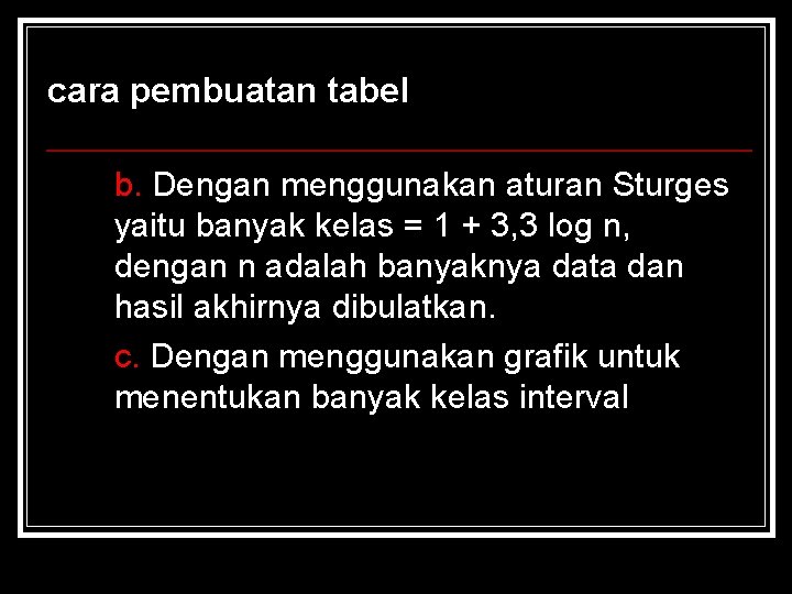 cara pembuatan tabel b. Dengan menggunakan aturan Sturges yaitu banyak kelas = 1 + cara pembuatan tabel b. Dengan menggunakan aturan Sturges yaitu banyak kelas = 1 +