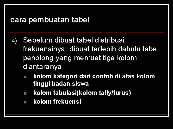 cara pembuatan tabel 4) Sebelum dibuat tabel distribusi frekuensinya. dibuat terlebih dahulu tabel penolong cara pembuatan tabel 4) Sebelum dibuat tabel distribusi frekuensinya. dibuat terlebih dahulu tabel penolong