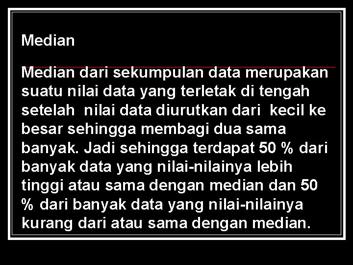 Median dari sekumpulan data merupakan suatu nilai data yang terletak di tengah setelah nilai Median dari sekumpulan data merupakan suatu nilai data yang terletak di tengah setelah nilai