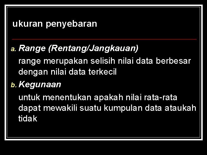 ukuran penyebaran a. Range (Rentang/Jangkauan) range merupakan selisih nilai data berbesar dengan nilai data ukuran penyebaran a. Range (Rentang/Jangkauan) range merupakan selisih nilai data berbesar dengan nilai data