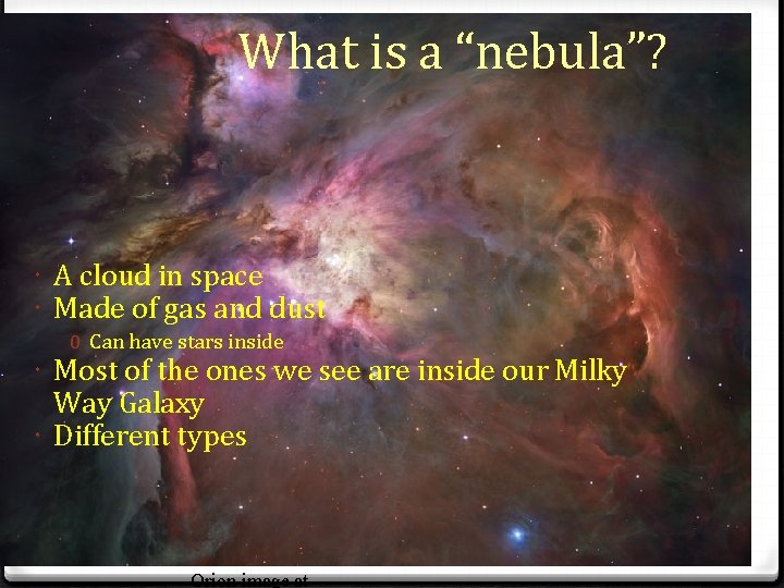 What is a “nebula”? A cloud in space Made of gas and dust 0