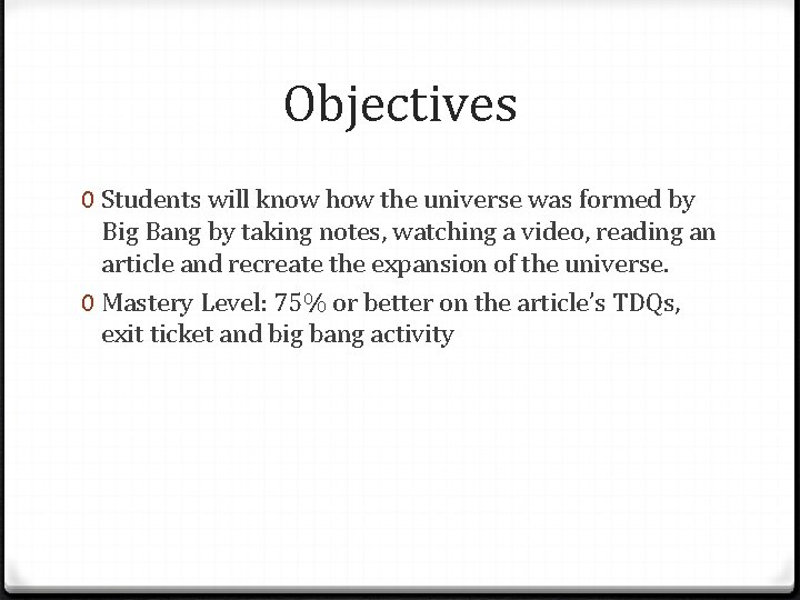 Objectives 0 Students will know how the universe was formed by Big Bang by