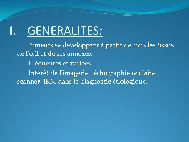 I. GENERALITES: Tumeurs se développant à partir de tous les tissus de l’œil et