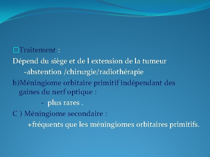 �Traitement : Dépend du siège et de l extension de la tumeur -abstention /chirurgie/radiothérapie