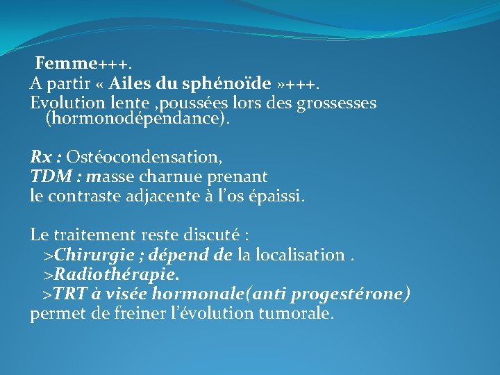  Femme+++. A partir « Ailes du sphénoïde » +++. Evolution lente , poussées