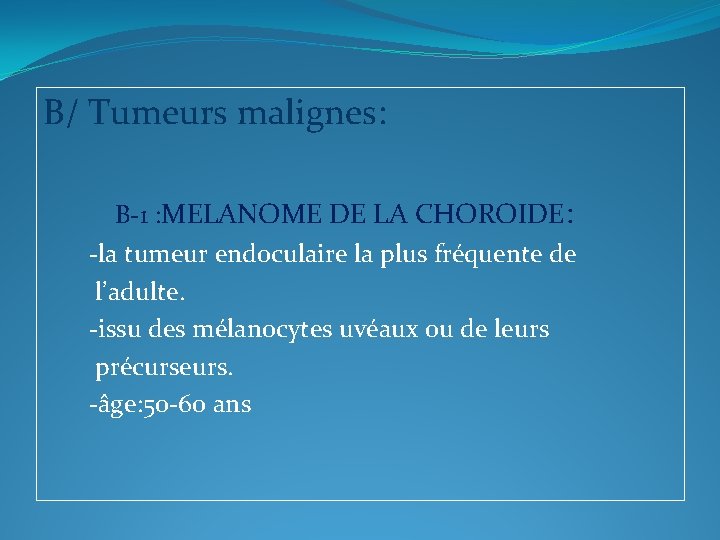 B/ Tumeurs malignes: B-1 : MELANOME DE LA CHOROIDE: -la tumeur endoculaire la plus