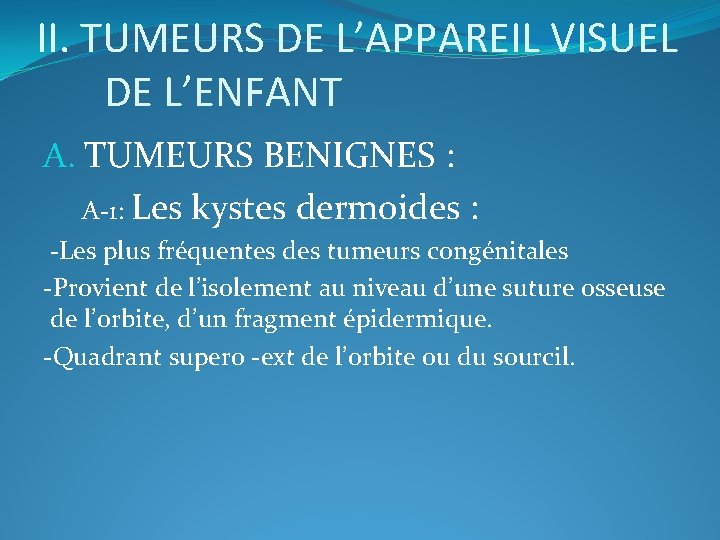 II. TUMEURS DE L’APPAREIL VISUEL DE L’ENFANT A. TUMEURS BENIGNES : A-1: Les kystes