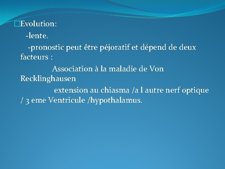 �Evolution: -lente. -pronostic peut être péjoratif et dépend de deux facteurs : Association à