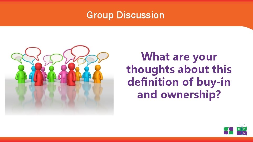 Group Discussion What are your thoughts about this definition of buy-in and ownership? 