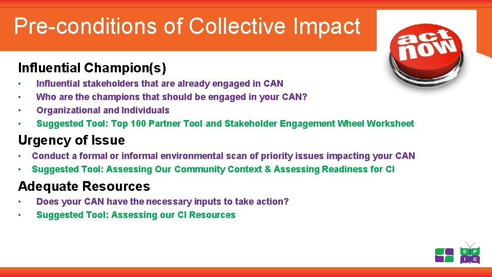 Pre-conditions of Collective Impact Influential Champion(s) • • Influential stakeholders that are already engaged