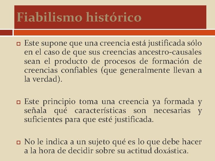 Fiabilismo histórico Este supone que una creencia está justificada sólo en el caso de
