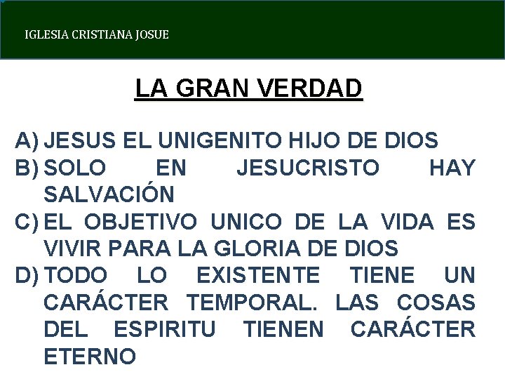 IGLESIA CRISTIANA JOSUE LA GRAN VERDAD A) JESUS EL UNIGENITO HIJO DE DIOS B)