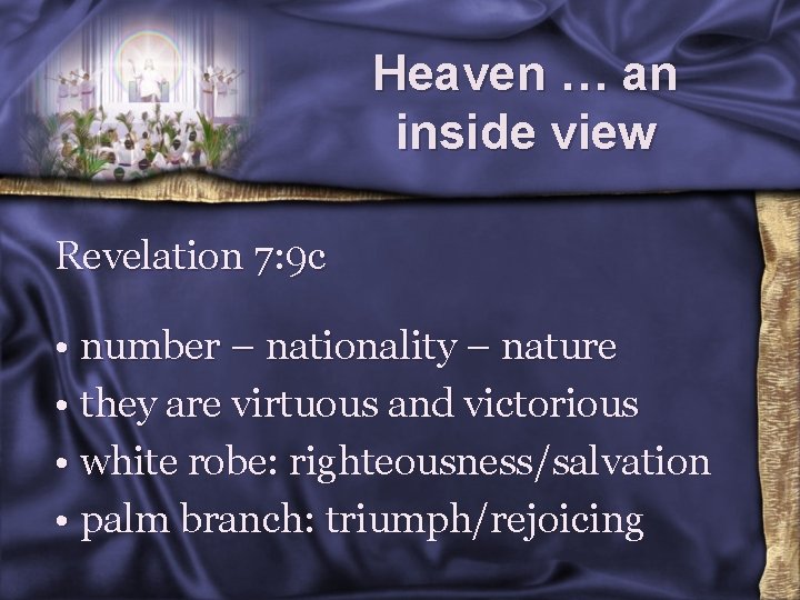 Heaven … an inside view Revelation 7: 9 c • number – nationality –