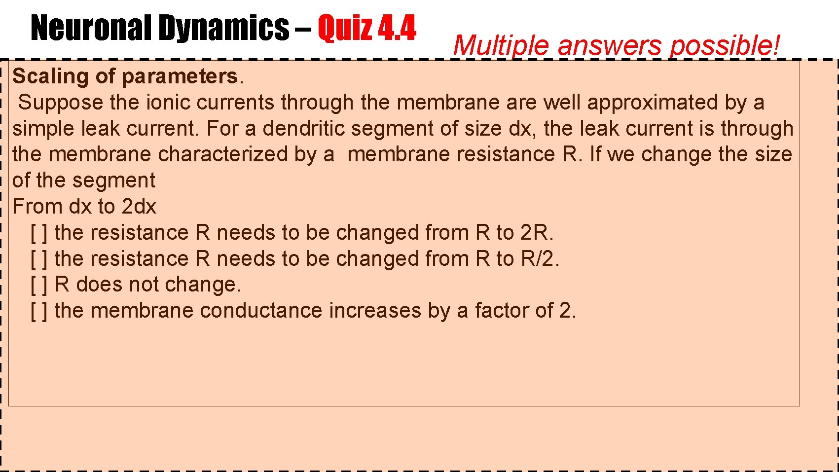 Neuronal Dynamics – Quiz 4. 4 Multiple answers possible! Scaling of parameters. Suppose the
