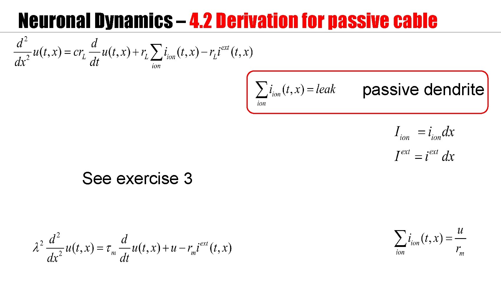 Neuronal Dynamics – 4. 2 Derivation for passive cable passive dendrite See exercise 3