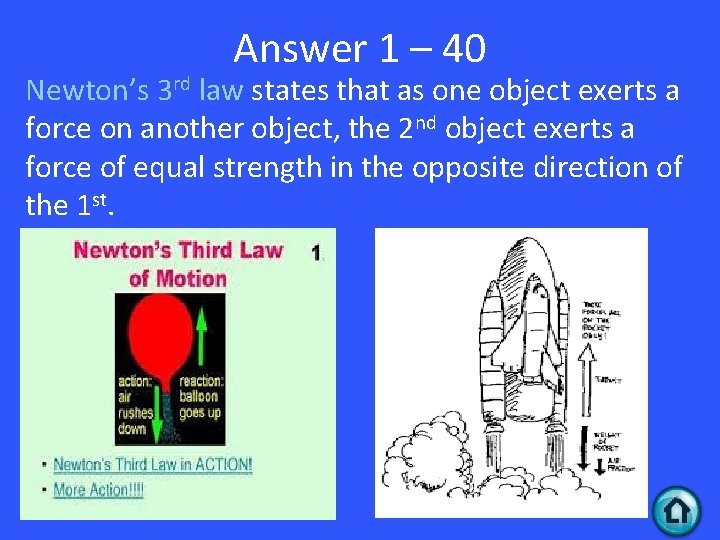 Answer 1 – 40 Newton’s 3 rd law states that as one object exerts