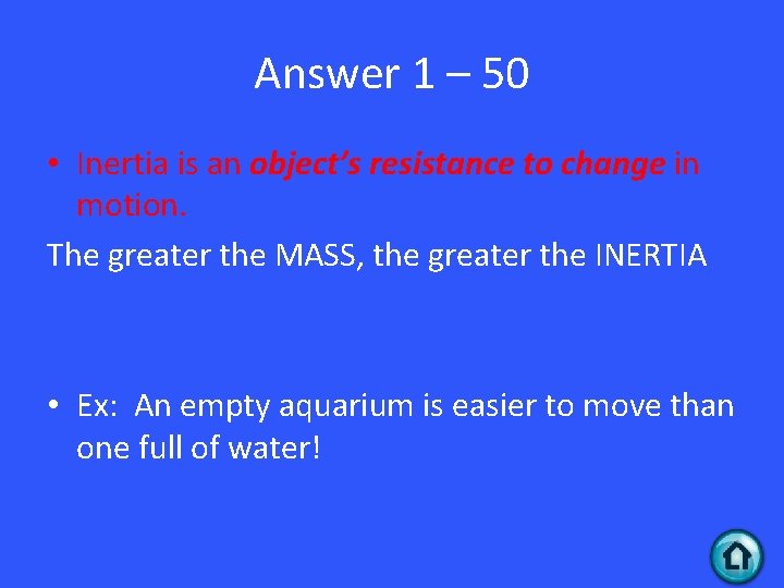 Answer 1 – 50 • Inertia is an object’s resistance to change in motion.
