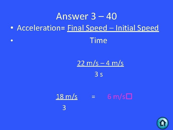 Answer 3 – 40 • Acceleration= Final Speed – Initial Speed • Time 22