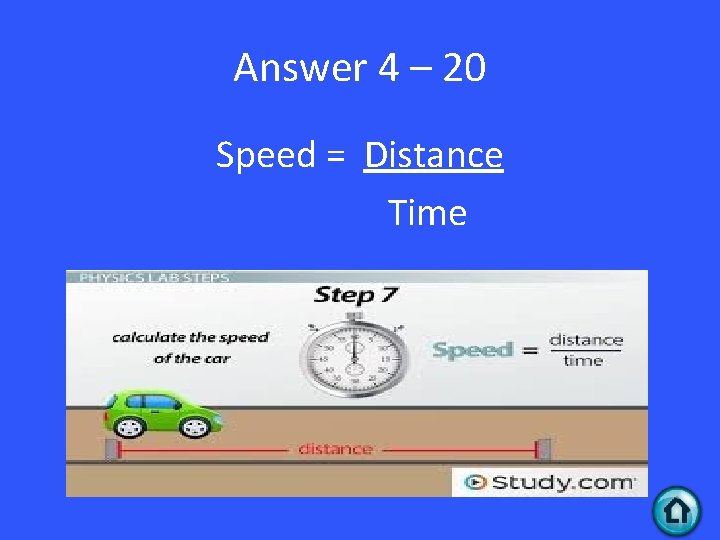 Answer 4 – 20 Speed = Distance Time 