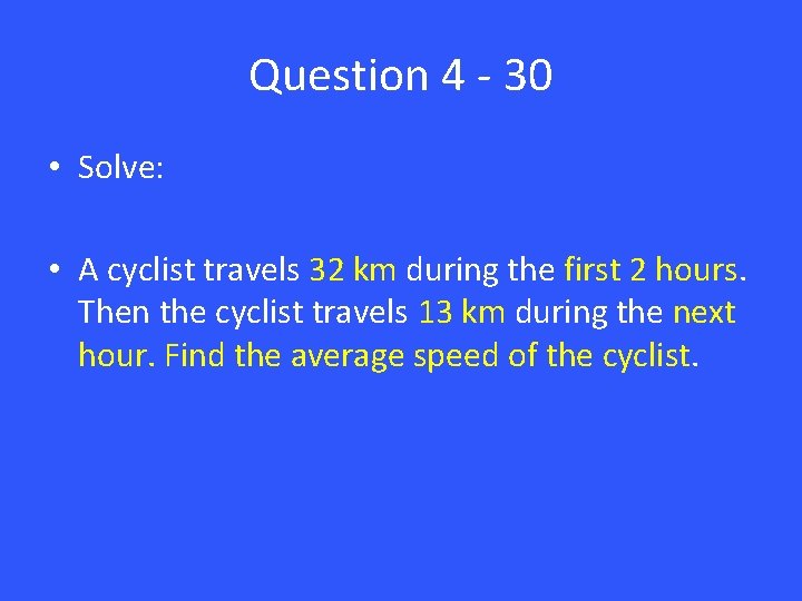 Question 4 - 30 • Solve: • A cyclist travels 32 km during the